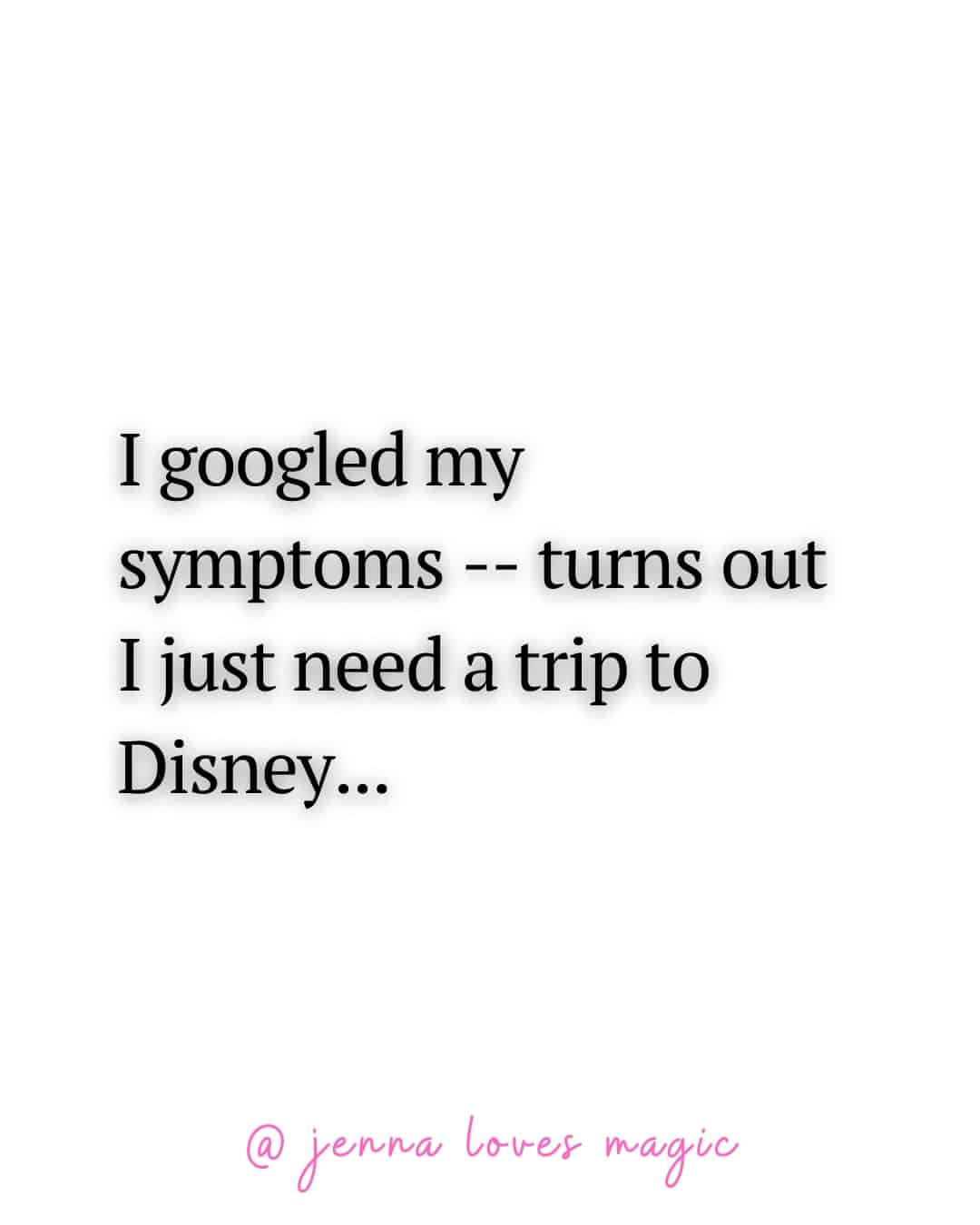 Disney World quote googled my symptoms