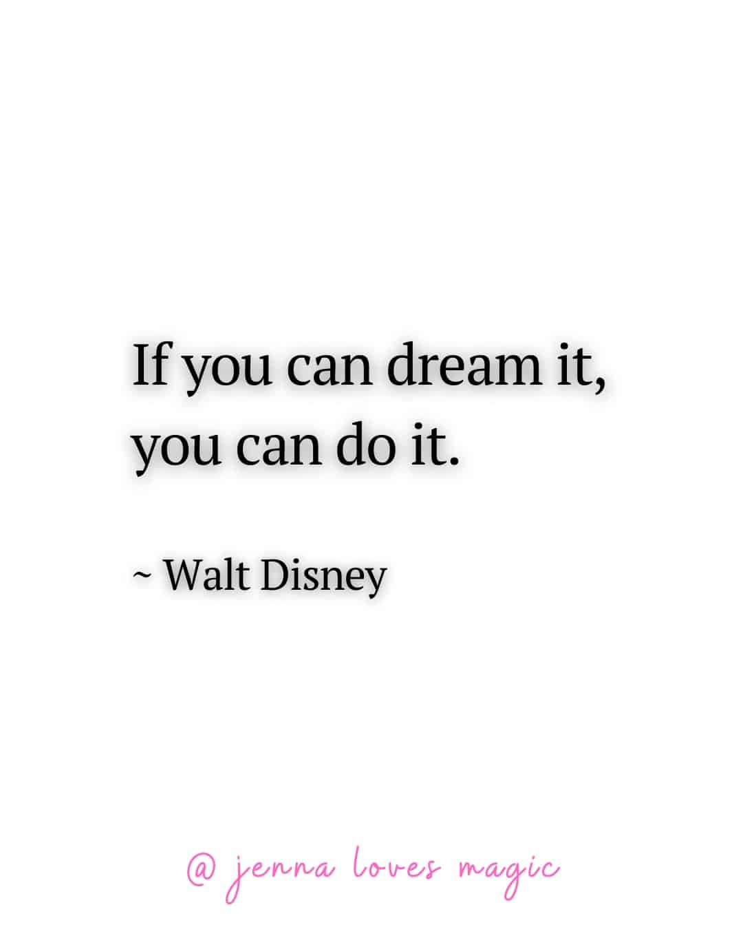 If you can dream it you can do it Walt Disney Disney Quote